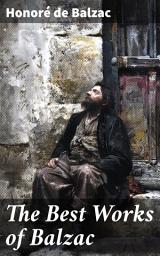 Icon image The Best Works of Balzac: Father Goriot, Pierre Grassou, Cousin Pons, Cousin Betty, Colonel Chabert, Catherine de Medici...