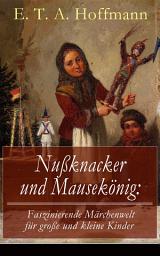 Icon image Nußknacker und Mausekönig: Faszinierende Märchenwelt für große und kleine Kinder: Ein spannendes Kunstmärchen von dem Meister der schwarzen Romantik
