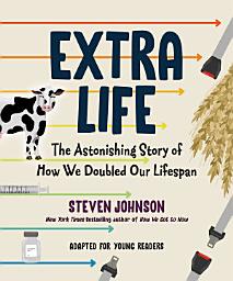 Icon image Extra Life (Young Readers Adaptation): The Astonishing Story of How We Doubled Our Lifespan