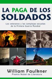 Icon image La Paga de los Soldados: Los veteranos y las complejas secuelas de la Primera Guerra Mundial: Los veteranos y las complejas secuelas de la Primera Guerra Mundial
