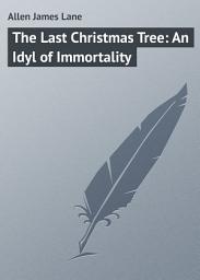 Icon image The Last Christmas Tree: An Idyl of Immortality