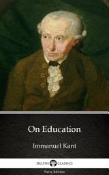 Icon image On Education by Immanuel Kant - Delphi Classics (Illustrated)