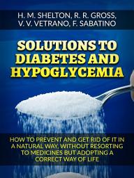 Icon image Solutions to Diabetes and Hypoglycemia (Translated): How to prevent and get rid of it in a natural way, without resorting to medicines but adopting a correct way of life