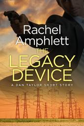 Icon image The Legacy Device (a Dan Taylor short story): A Dan Taylor espionage thriller