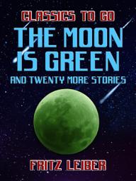 Icon image The Moon Is Green and twenty more stories
