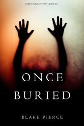Icon image Once Buried (A Riley Paige Mystery—Book 11)