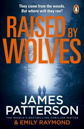 Icon image Raised By Wolves: A gripping mystery thriller from the No.1 Sunday Times bestselling author and Alex Cross creator