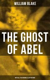 Icon image THE GHOST OF ABEL (With All the Original Illustrations): A Revelation In the Visions of Jehovah Seen by William Blake