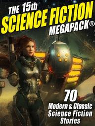 Icon image The 15th Science Fiction MEGAPACK®: 70 Classic and Modern Science Fiction Tales