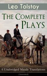 Icon image The Complete Plays of Leo Tolstoy – 6 Unabridged Maude Translations (Annotated): The Power of Darkness, The First Distiller, Fruits of Culture, The Live Corpse, The Cause of it All & The Light Shines in Darkness