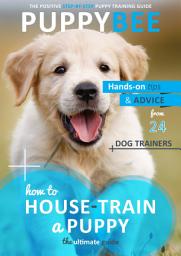 Icon image How to House-Train a Puppy: The Ultimate Guide: Hand-on tips and advice from 24 dog trainers