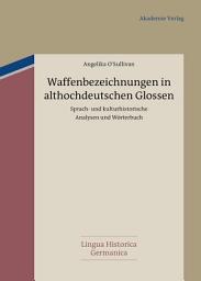 Icon image Waffenbezeichnungen in althochdeutschen Glossen: Sprach- und kulturhistorische Analysen und Wörterbuch