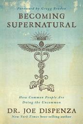 Icon image Becoming Supernatural: How Common People are Doing the Uncommon