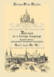 Icon image Russian as a foreign language. Russian stories with parallel translation into English. Book 1 (levels A1—B2)