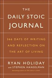 Icon image The Daily Stoic Journal: 366 Days of Writing and Reflection on the Art of Living