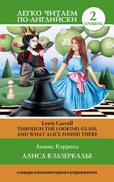 Icon image Алиса в Зазеркалье / Through the Looking-glass, and What Alice Found There