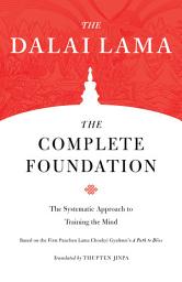 Icon image The Complete Foundation: The Systematic Approach to Training the Mind