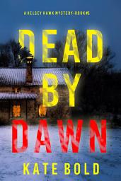 Icon image Dead by Dawn (A Kelsey Hawk FBI Suspense Thriller—Book Five)