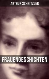 Icon image Frauengeschichten: Die griechische Tänzerin + Komödiantinnen + Fräulein Else + Die Fremde + Die Hirtenflöte + Die Toten schweigen + Die Braut + Das Tagebuch der Redengenda + Frau Bertha Garlan + Therese und mehr