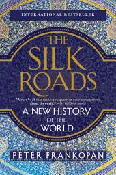 Icon image The Silk Roads: A New History of the World