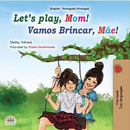 Icon image Let’s Play, Mom! Vamos Brincar, Mãe!: English Portuguese Bilingual Book for Kids - Portugal