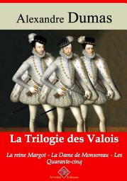 Icon image Trilogie des Valois : la reine Margot, la dame de Monsoreau, les quarante-cinq: Nouvelle édition augmentée