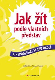 Icon image Jak žít podle vlastních představ: a nepodléhat tlaku okolí