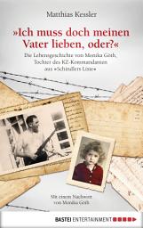 Icon image Ich muss doch meinen Vater lieben, oder?: Die Lebensgeschichte der Monika Göth, der Tochter des KZ-Kommandanten aus "Schindlers Liste"