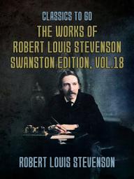 Icon image The Works of Robert Louis Stevenson - Swanston Edition, Vol 18