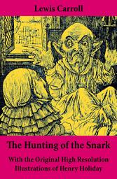 Icon image The Hunting of the Snark - With the Original High Resolution Illustrations of Henry Holiday: The Impossible Voyage of an Improbable Crew to Find an Inconceivable Creature or an Agony in Eight Fits