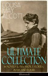 Icon image LOUISA MAY ALCOTT Ultimate Collection: 16 Novels & 150+ Short Stories, Plays and Poems (Illustrated): Little Women, Good Wives, Little Men, Jo's Boys, A Modern Mephistopheles, Eight Cousins, Rose in Bloom, Jack and Jill, Behind a Mask, Lulu's Library, The Abbot's Ghost, A Garland for Girls…