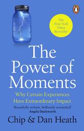 Icon image The Power of Moments: Why Certain Experiences Have Extraordinary Impact