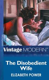 Icon image The Disobedient Wife (Mills & Boon Modern)