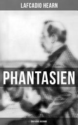 Icon image Phantasien (Deutsche Ausgabe): Der Geisterkuß + Der Karfunkel des Teufels + Die Pest + Tote Liebe + Ein phantastischer Kuss + Der Vogel und das Mädchen + Seelenwanderung + Der Unsterbliche + Der Fremde