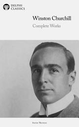 Icon image Delphi Complete Works of Winston Churchill (Illustrated)