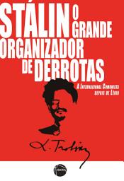 Icon image Stálin, o grande organizador de derrotas: A Internacional Comunista depois de Lênin