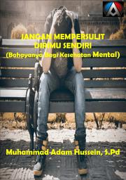 Icon image Jangan Mempersulit Dirimu Sendiri & Bahayanya Bagi Kesehatan Mental