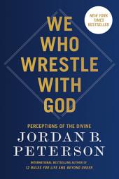 Icon image We Who Wrestle with God: Perceptions of the Divine