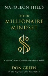 Icon image Napoleon Hill's Your Millionaire Mindset: A Practical Guide to Increase Your Personal Wealth