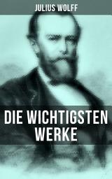 Icon image Die wichtigsten Werke von Julius Wolff: Historische Romane & Gedichtsammlungen: Der Raubgraf, Der fliegende Holländer, Der Sachsenspiegel…