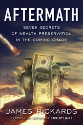 Icon image Aftermath: Seven Secrets of Wealth Preservation in the Coming Chaos