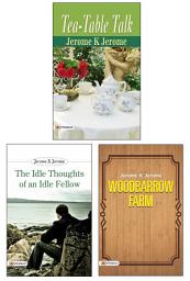 Icon image Selected Work of Jerome K Jerome (Woodbarrow Farm/ The Idle Thoughts of An Idle Fellow/ Tea-Table Talk) (Set of 3 Books) Vol-1: Bestseller Book by Jerome K Jerome: SELECTED WORK OF JEROME K JEROME WOODBARROW FARM/ THE IDLE THOUGHTS OF AN IDLE FELLOW/ TEA-TABLE TALK SET OF 3 BOOKS VOL-1