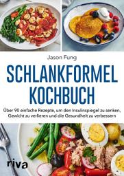 Icon image Schlankformel-Kochbuch: Über 90 einfache Rezepte, um den Insulinspiegel zu senken, Gewicht zu verlieren und die Gesundheit zu verbessern