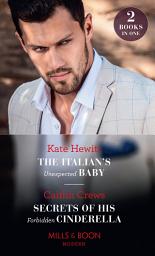 Icon image The Italian's Unexpected Baby / Secrets Of His Forbidden Cinderella: The Italian's Unexpected Baby / Secrets of His Forbidden Cinderella (Mills & Boon Modern)