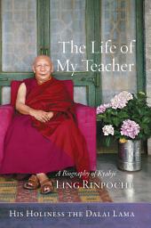 Icon image The Life of My Teacher: A Biography of Kyabjé Ling Rinpoché