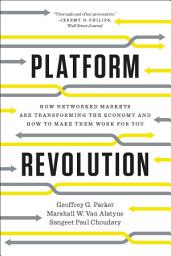 Icon image Platform Revolution: How Networked Markets Are Transforming the Economy and How to Make Them Work for You