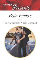 Icon image The Argentinian's Virgin Conquest: An Emotional and Sensual Romance