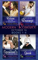 Icon image Modern Romance October 2016 Books 1-4: The Return of the Di Sione Wife / Baby of His Revenge / The Spaniard's Pregnant Bride / A Cinderella for the Greek