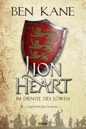 Icon image Lionheart - Im Dienste des Löwen: Historischer Roman