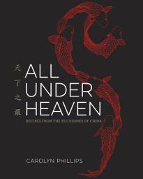 Icon image All Under Heaven: Recipes from the 35 Cuisines of China [A Cookbook]